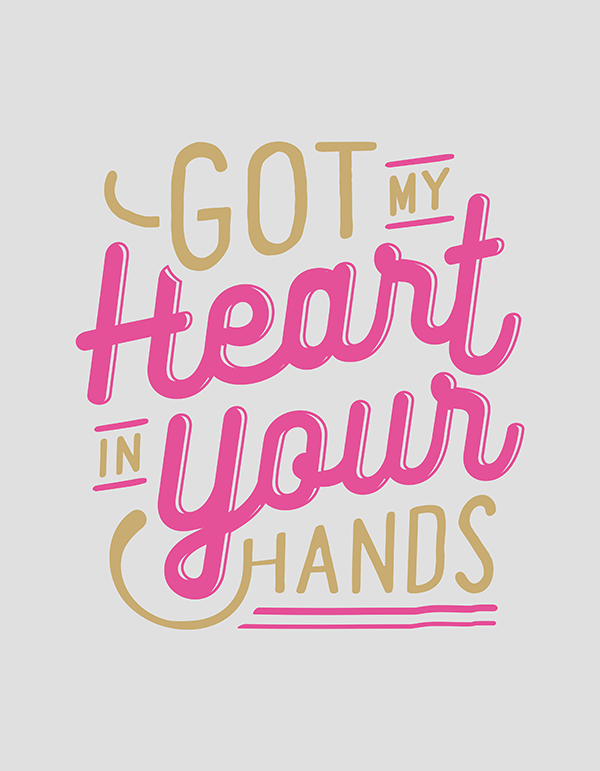Got My Heart in Your Hands - Hand Lettering Quote