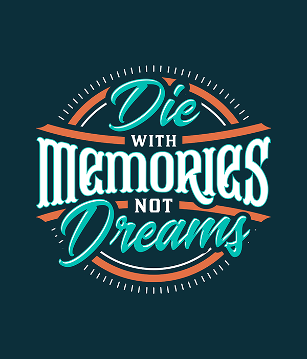 Die with Memories not Dreams